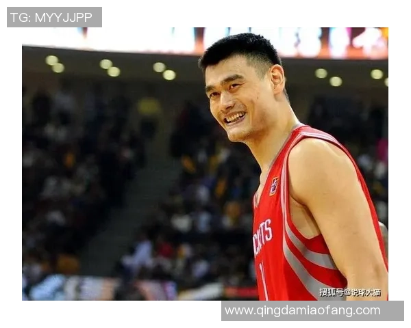 姚明在NBA直播中的精彩表现与评分分析引发球迷热议